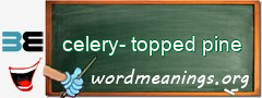 WordMeaning blackboard for celery-topped pine